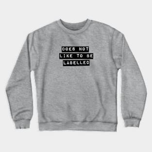 Does Not Like To Be Labelled Crewneck Sweatshirt